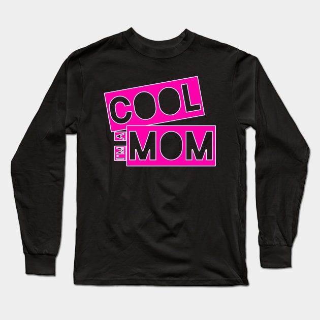 I'm a cool Mom Long Sleeve T-Shirt by CoolMomBiz